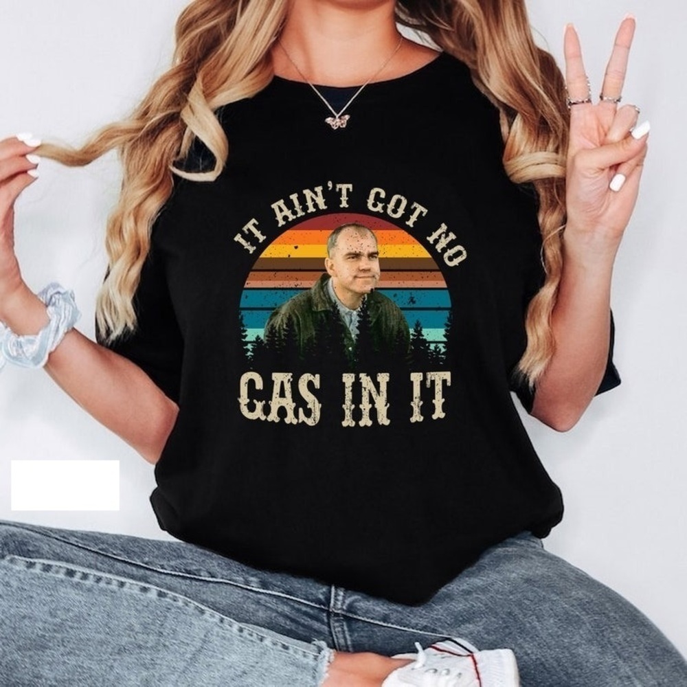 Karl Childers It Aint Got No Gas In It Retro Shirt
